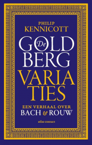 KENNICOTT, PHILIP - DE GOLDBERGVARIATIES EEN VERHAAL OVER BACH EN ROUW