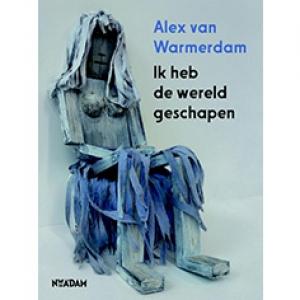 WARMERDAM, ALEX VAN - IK HEB DE WERELD GESCHAPEN