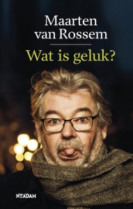 ROSSEM, MAARTEN VAN - WAT IS GELUK?