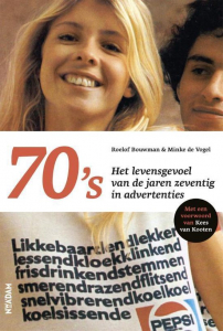 BOUWMAN, ROELOF & MINNEKE VOGEL - 70'S HET LEVENSGEVOEL VAN DE JAREN 70 IN ADVERTENTIES