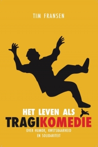 FRANSEN, TIM - HET LEVEN ALS TRAGIKOMEDIE