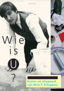 TUINMAN, VROUWKJE & HEYTZE, INGMAR - WIE IS U? KUNST EN VLIEGWERK VAN WIM T. SCHIPPERS