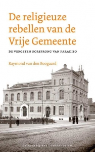 BOOGAARD, RAYMOND VAN DEN - DE RELIGIEUZE REBELLEN VAN DE VRIJE GEMEENTE