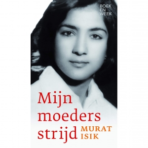 ISIK, MURAT - MIJN MOEDERS STRIJD