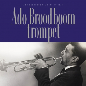 ADO BROODBOOM & BERT VUIJSJE - ADO BROODBOOM TROMPET