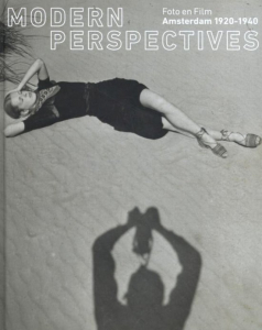 VEEN, ANNEKE VAN - MODERN PERSPECTIVES - FOTO EN FLIM AMSTERDAM 1920-1940