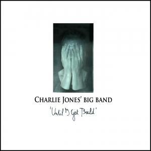 CHARLIE JONES' BIG BAND - UNTIL I GET BALD