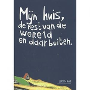 NAB, JUDITH - MIJN HUIS, DE REST VAN DE WERELD EN