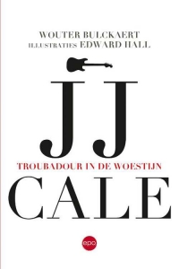 BULCKAERT, WOUTER - JJ CALE TROUBADOUR IN DE WOESTIJN