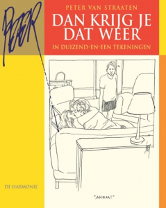 STRAATEN, PETER VAN - DAN KRIJG JE DAT WEER IN DUIZEND-EN-EEN TEKENINGEN