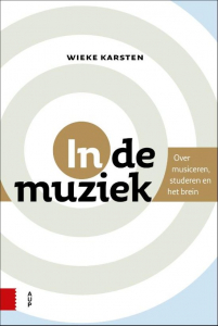 KARSTEN, WIEKE - IN DE MUZIEK OVER MUSICEREN, STUDEREN EN HET BREIN