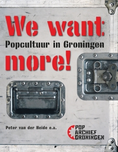 HEIDE, PETER VAN DER - WE WANT MORE!-POPCULTUUR IN GRONING