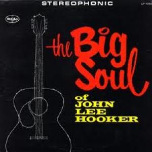 HOOKER, JOHN LEE - BIG SOUL OF JOHN LEE HOOKER