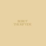 THE RIP TIDE, BEIRUT, LP, 0655035012315