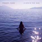 U KIN B THE SUN, FRAZEY FORD, LP, 0827590181113