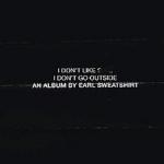 I DON'T LIKE SHIT, I.., EARL SWEATSHIRT, CD, 0888750692726