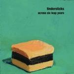 ACROSS SIX LEAP YEARS, TINDERSTICKS, CD, 4250506807269