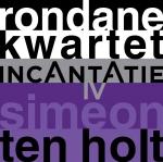 INCANTATIE 4, RONDANE KWARTET / HOLT, SIMON TEN, CD, 8717953097538