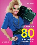 DE JAREN 80 DOEMDENKERS EN POSITIVO'S, ROOMS, AD, Boek, 9789462582040