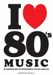 I LOVE 80'S MUSIC, NEVELS, GODFRIED, Boek, 9789493001183