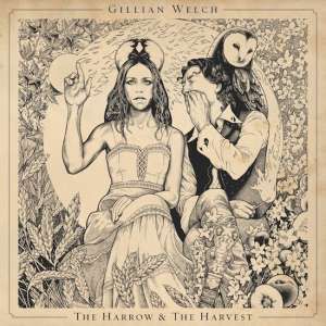 WELCH, GILLIAN - THE HARROW & THE HARVEST