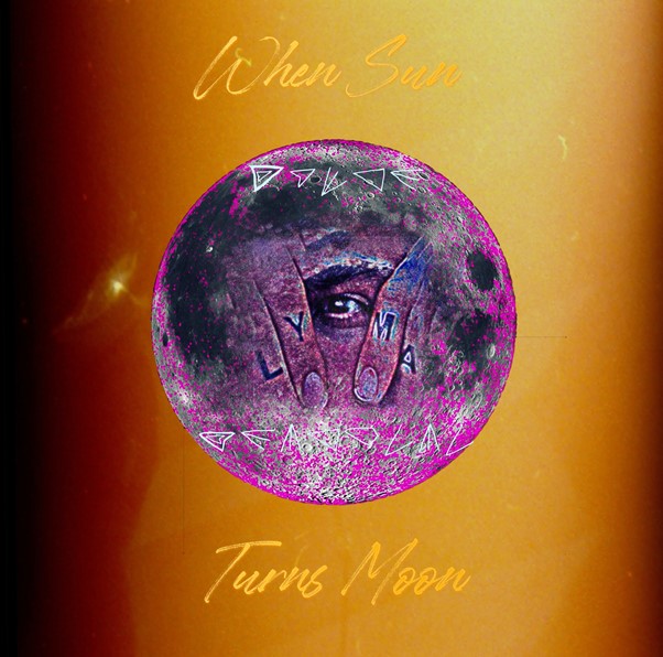 LYMA - WHEN SUN TURNS MOON