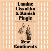 CISSOKHO, LAMINE -& MANISH PINGLE- - NEW CONTINENTS