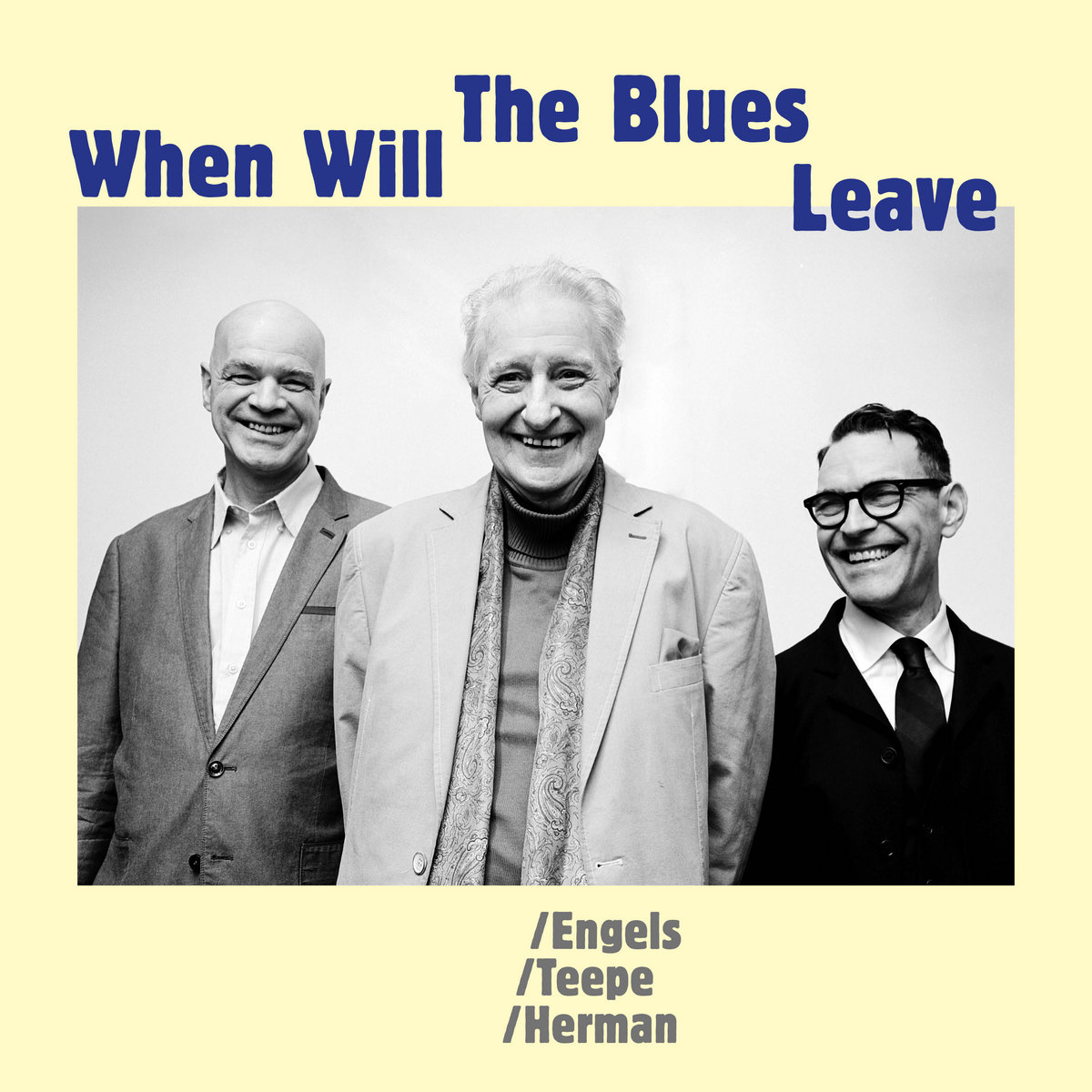 ENGELS/TEEPE/HERMAN - WHEN WILL THE BLUES LEAVE