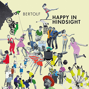 BERTOLF - HAPPY IN HINDSIGHT -COLOURED-