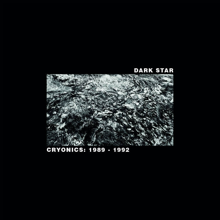 DARK STAR - CRYONICS: 1989 - 1992