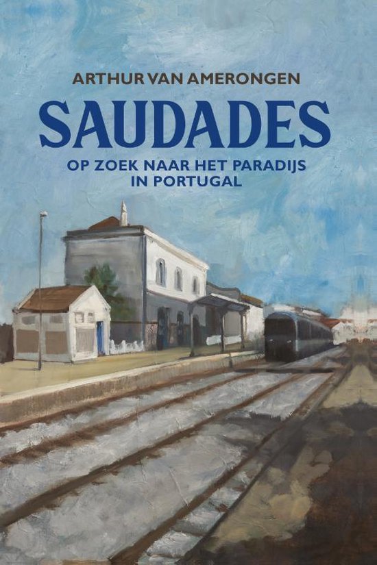 AMERONGEN, ARTHUR VAN - SAUDADES, OP ZOEK NAAR HET PARADIJS IN PORTUGAL