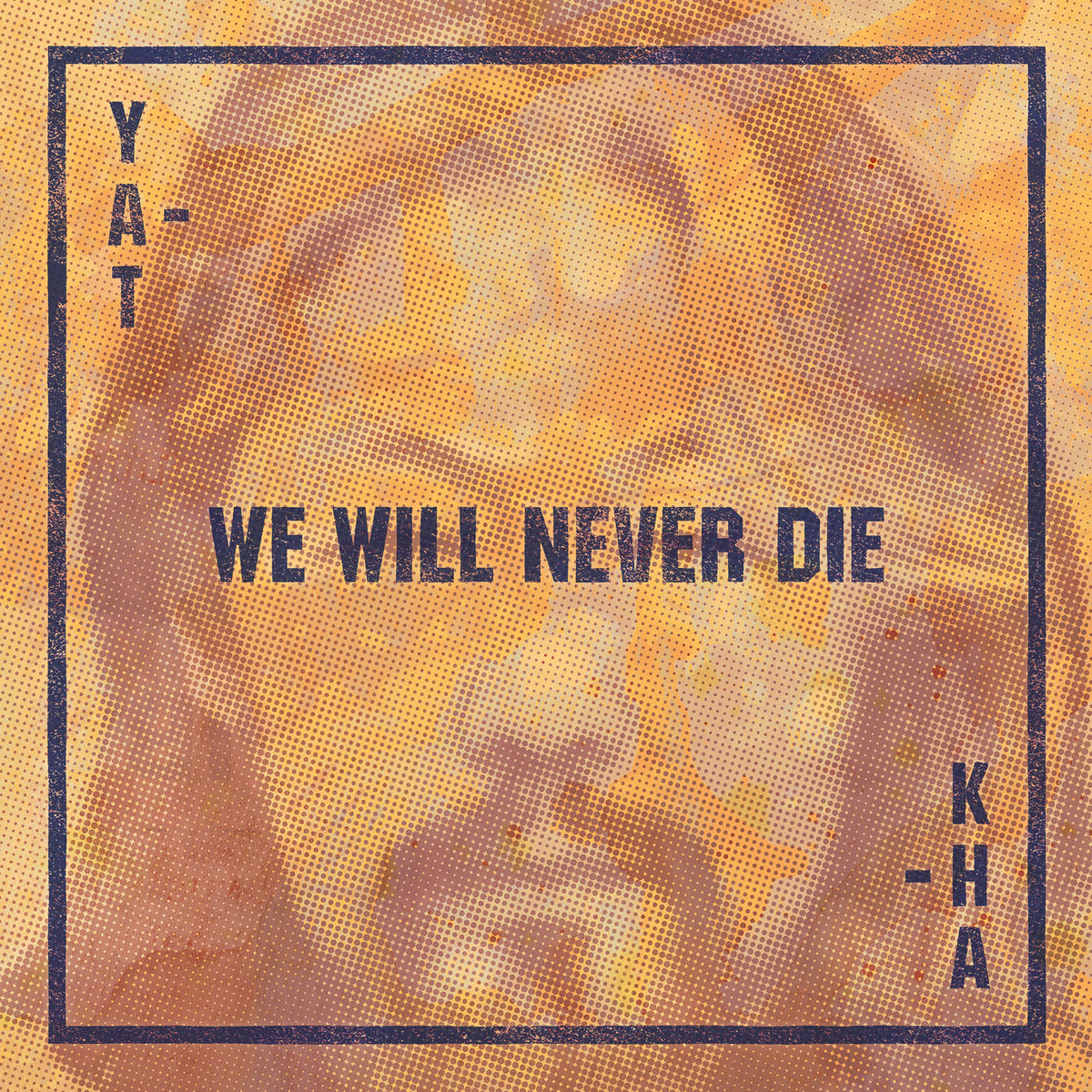 YAT-KHA - WE WILL NEVER DIE
