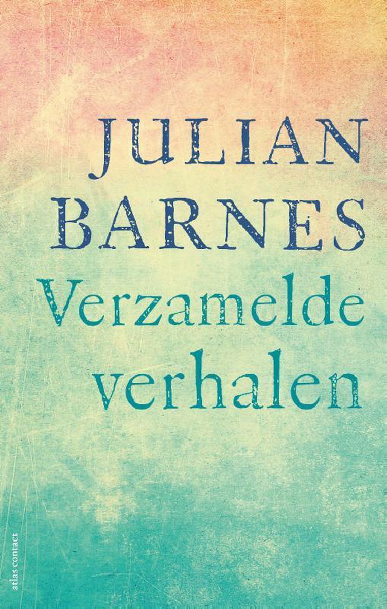 BARNES, JULIAN - VERZAMELDE VERHALEN