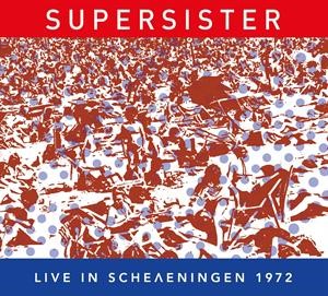 SUPERSISTER - LIVE IN SCHEVENINGEN 1972