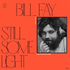 FAY, BILL - STILL SOME LIGHT  PART 1