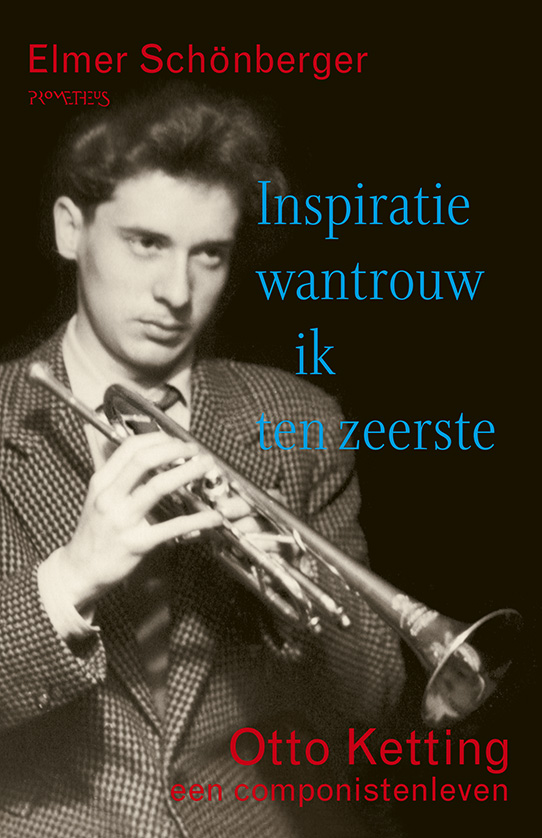 SCHONBERGER, ELMER - INSPIRATIE WANTROUW IK TEN ZEERSTE, OTTO KETTING