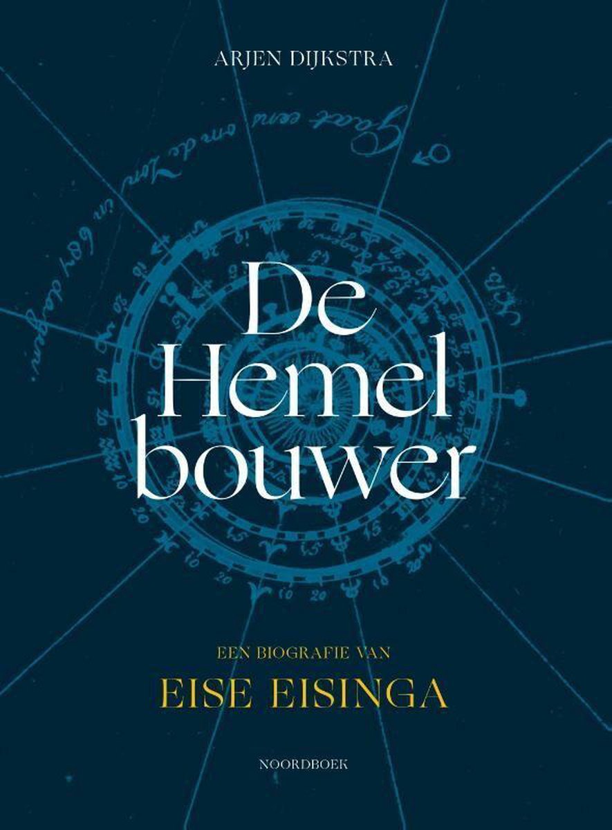 DIJKSTRA, ARJEN - DE HEMELBOUWER EEN BIOGRAFIE VAN EISE EISINGA