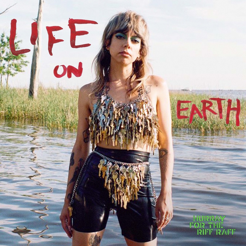 HURRAY FOR THE RIFF RAFF - LIFE ON EARTH