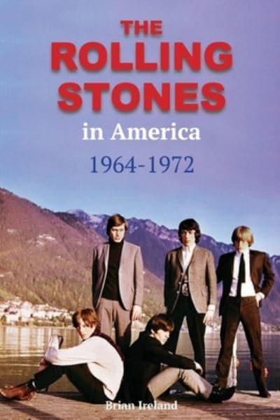 ROLLING STONES - THE ROLLING STONES IN AMERICA 1964-1972 (BRIAN IRELAND)