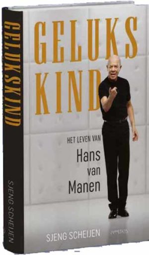 SCHEIJEN, SJENG - GELUKSKIND HET LEVEN VAN HANS VAN MANEN