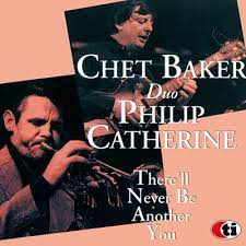 BAKER, CHET & PHILIP CATHERINE - THERE WILL NEVER BE ANOTHER YOU