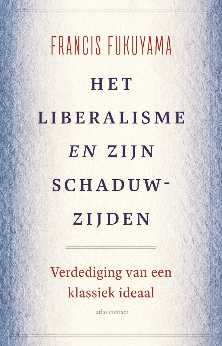 FUKUYAMA, FRANCIS - HET LIBERALISME EN ZIJN SCHADUWZIJDEN