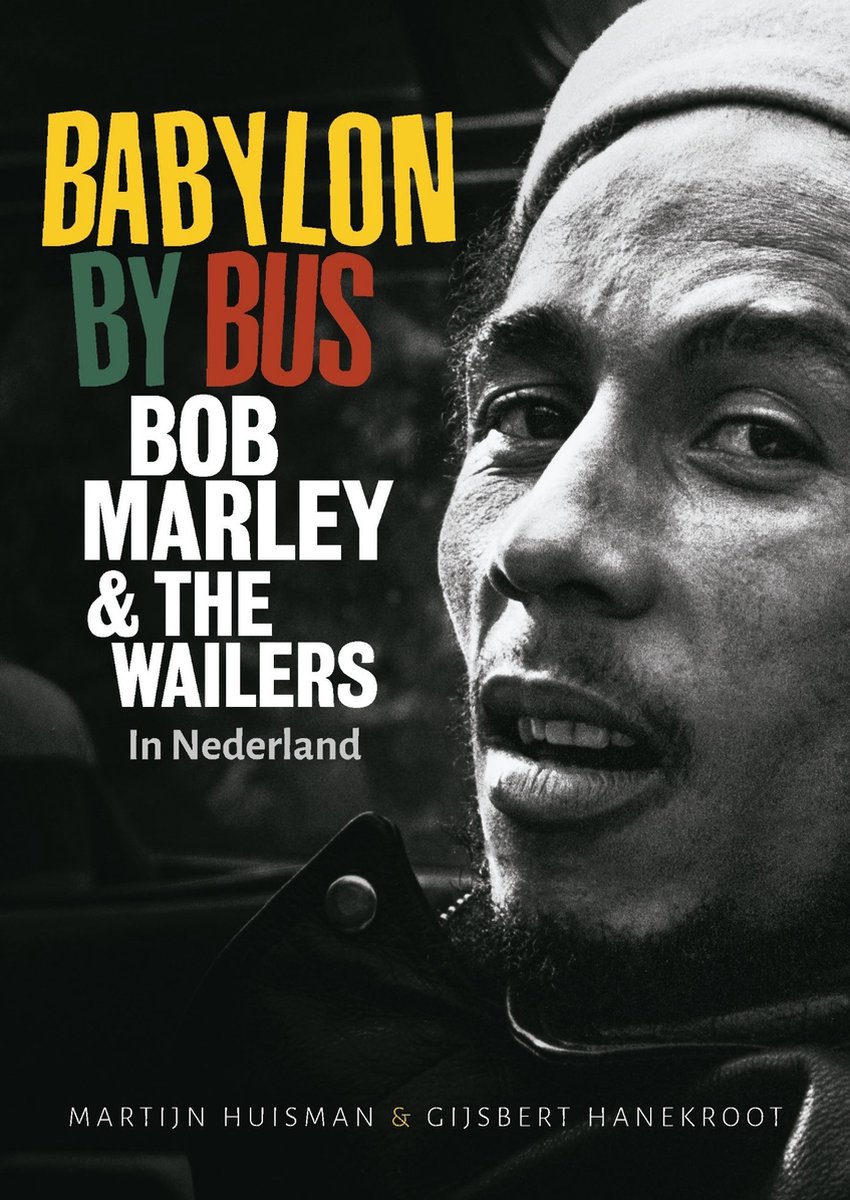 HUISMAN, MARTIJN & GIJBERT HANEKROOT - BABYLON BY BUS BOB MARLEY & THE WAILERS IN NEDERLAND
