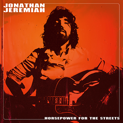 JEREMIAH, JONATHAN - HORSEPOWER FOR THE STREETS