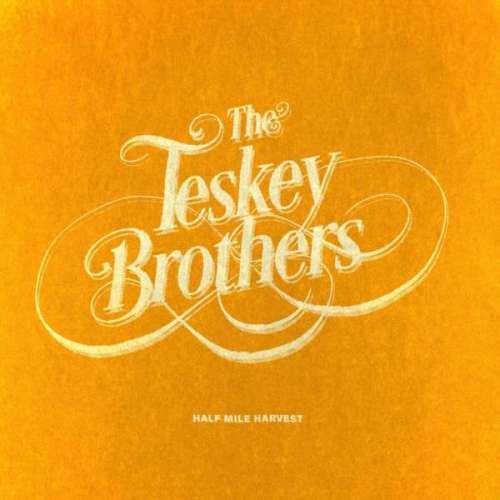 TESKEY BROTHERS, THE - HALF MILE HARVEST