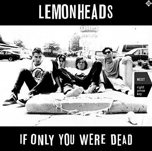 LEMONHEADS - IF ONLY YOU WERE DEAD