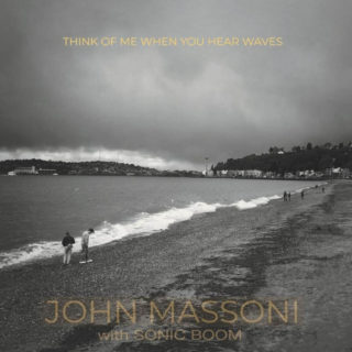 MASSONI, JOHN & SONIC BOOM - THINK OF ME WHEN YOU HEAR WAVES (MU