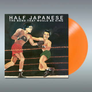 HALF JAPANESE - THE BAND THAT WOULD BE KING (ORANGE