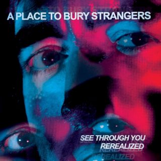 A PLACE TO BURY STRANGERS - SEE THROUGH YOU: REREALIZED -COLOURED-