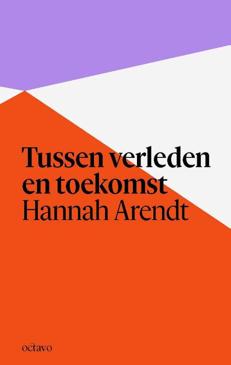 ARENDT, HANNAH - TUSSEN VERLEDEN EN TOEKOMST